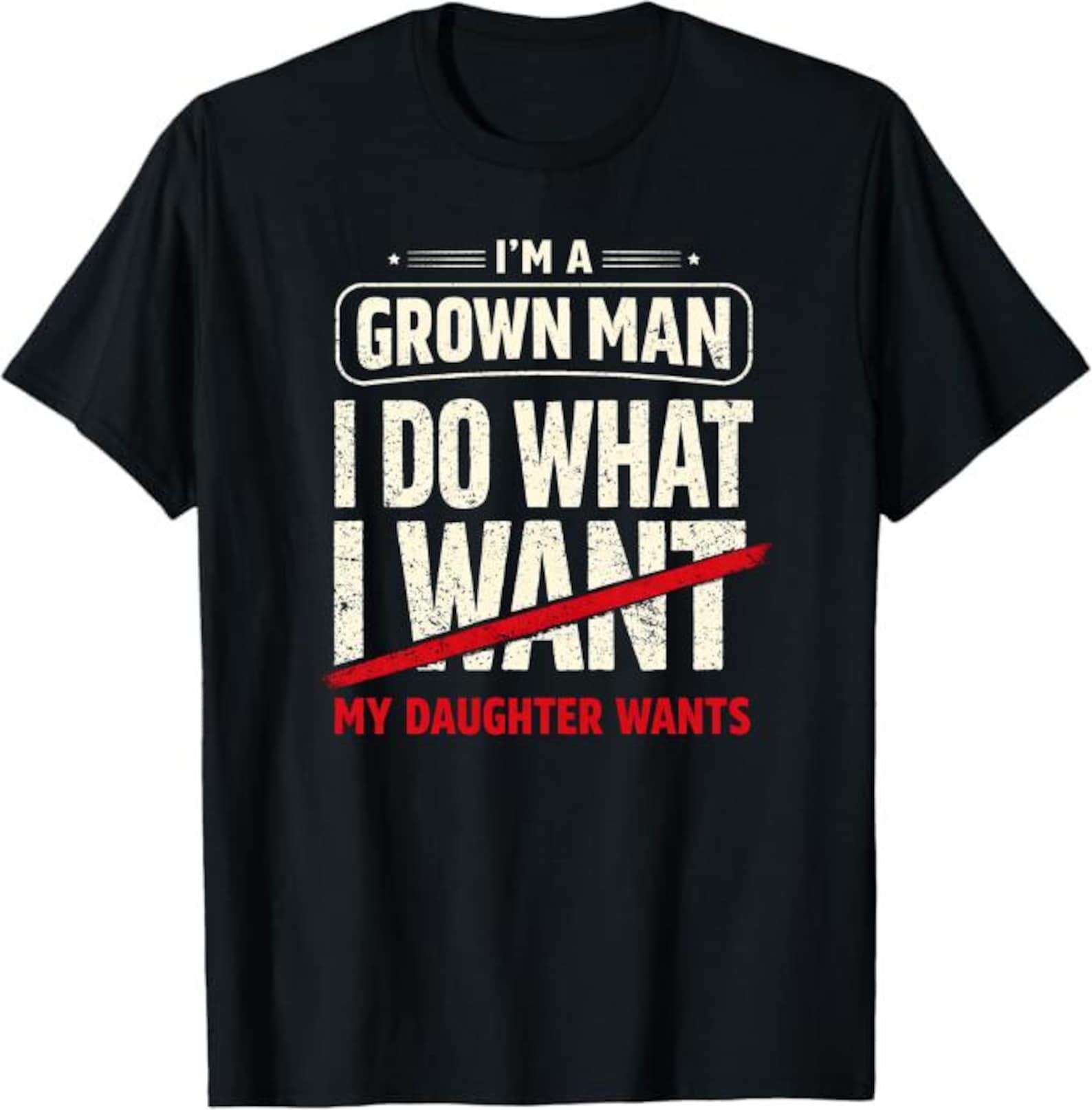 I m A Grown Man I Do What I Want My Daughter Wants T-Shirt, Funny Dad Life Gift, Father Daughter Humor Graphic Tee 2XL