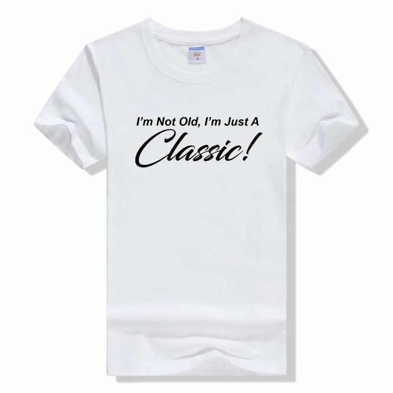 I'm Not Old I'm Just A Classic letter t shirt fashion casual o-neck tees funny Unisexshort sleeve t shirt