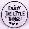 Enjoy Little Things Brooch