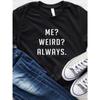 Me Weird Always Letter Print Women T Shirt Short Sleeve O Neck Loose Women Tshirt Ladies Tee Shirt Tops Clothes Camisetas Mujer
