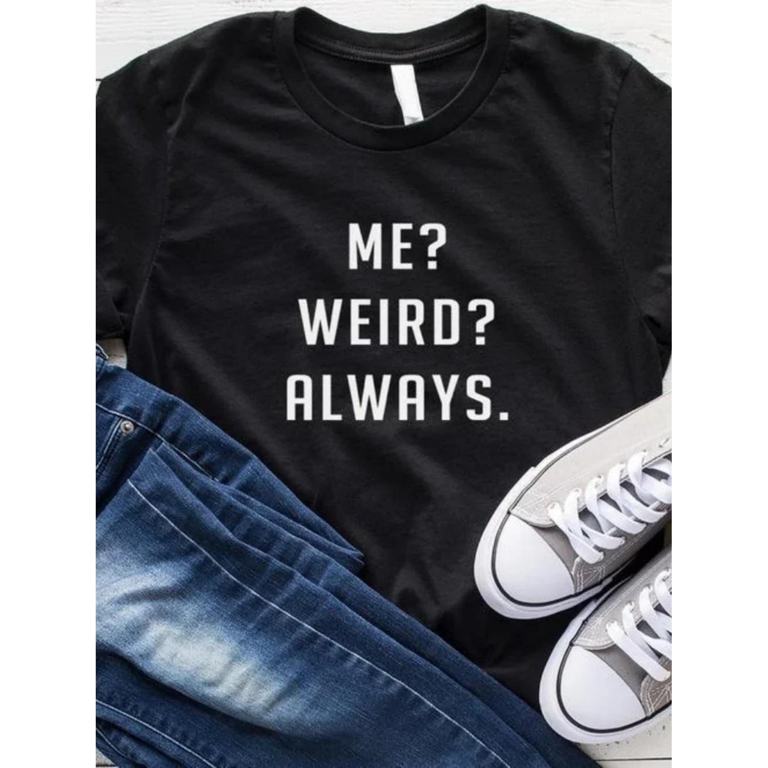 

Me Weird Always Letter Print Women T Shirt Short Sleeve O Neck Loose Women Tshirt Ladies Tee Shirt Tops Clothes Camisetas Mujer XXXXXL чорний