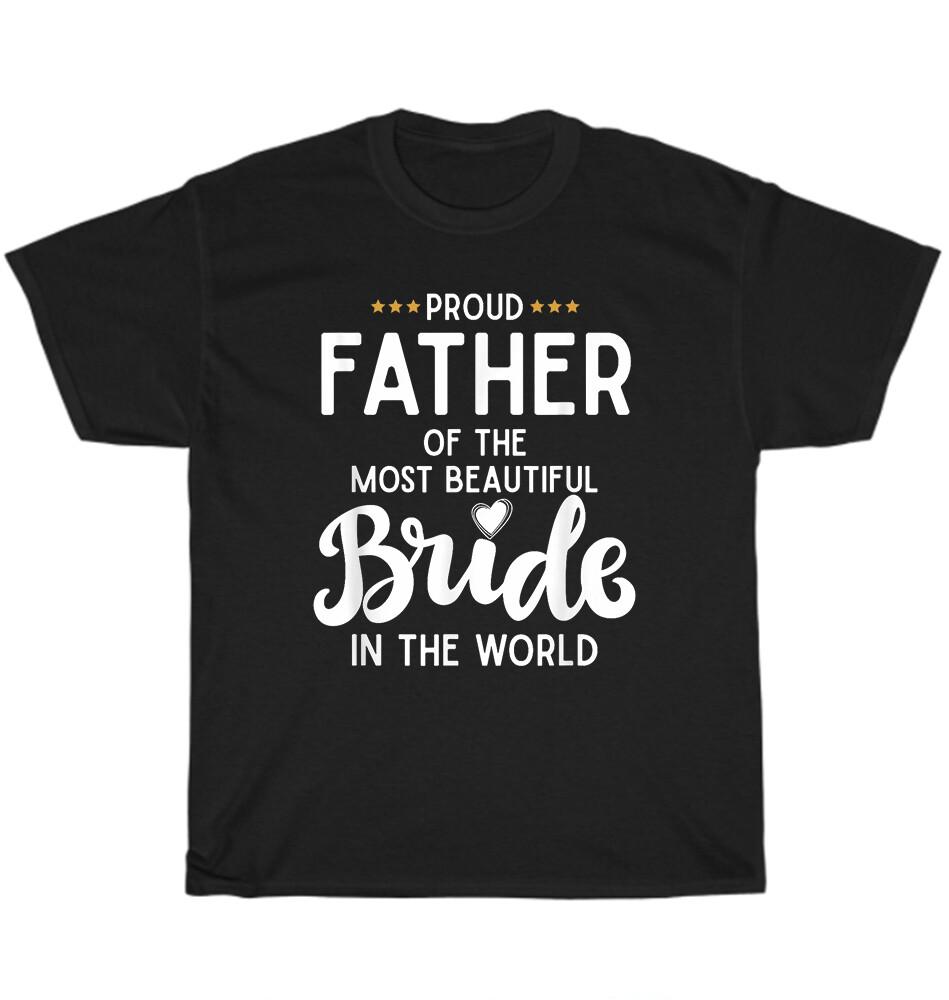 

Father of the Most Beautiful Bride Bridal Wedding Gift Dad Father s Day T-Shirt S
