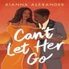 Cant Let Her Go by Kianna Alexander Paperback Book 9781542038454