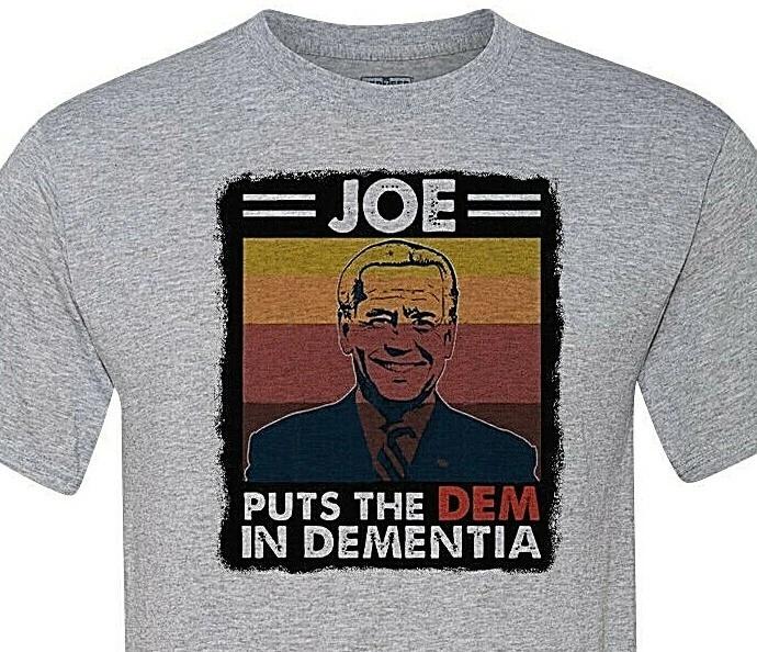 The Patriot Party - JOE- Puts the DEM in Dementia - Crazy Joe Biden XXXXL