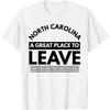 Funny North Carolina A Great Place To Leave, Carolina Humor T-Shirt