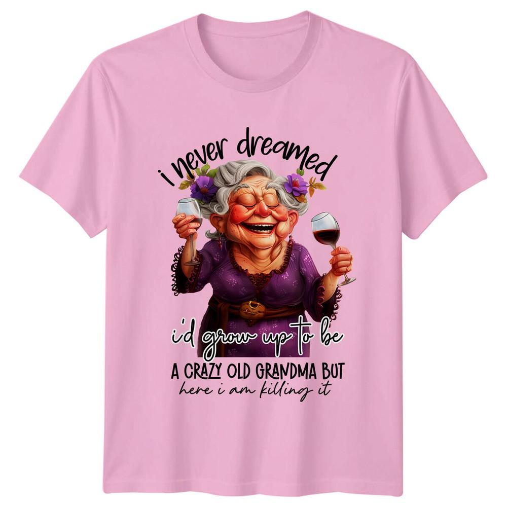 

Crazy Old Grandma T-Shirt I Never Dreamed Funny Women s Graphic Tee 3XL
