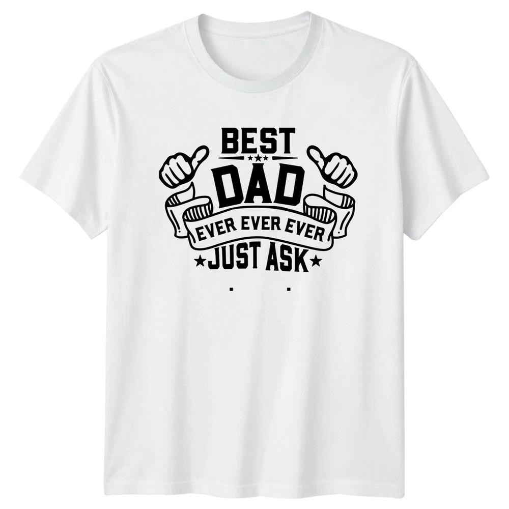 Best Dad Ever Just Ask TShirt Fathers Day Gift Graphic Tee S