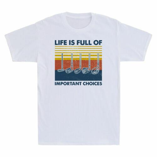 Retro Golf Life Is Full Of Important Choices Funny Golfing Men s Cotton T-Shirt XXXXL