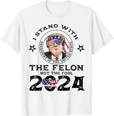 I Stand With The Felon Not The Fool - Vote Trump 2024 T-Shirt