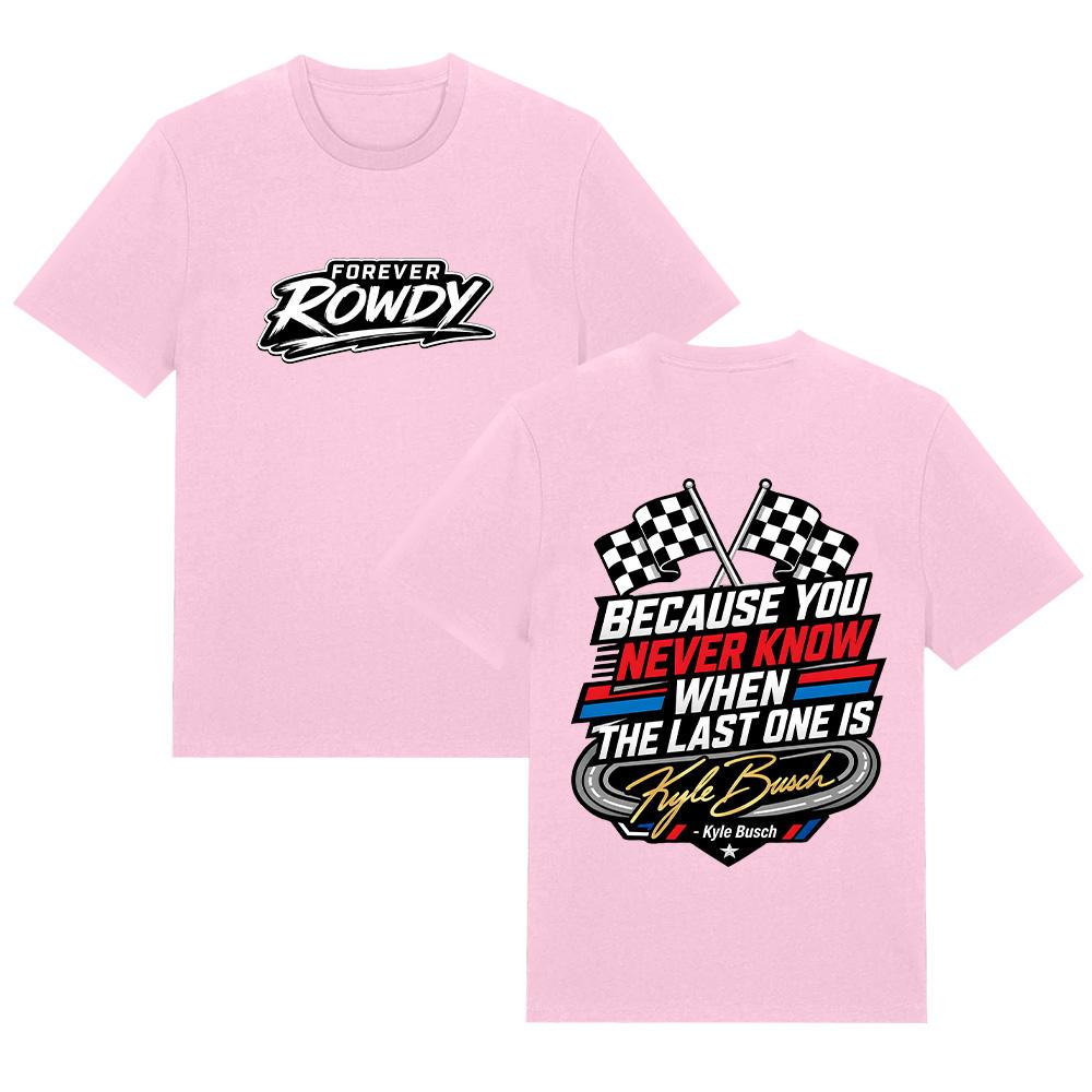 Kyle Busch Memorial Racing T Shirts Because You Never Know T-Shirt Summer Pure Cotton Breathable Tee Women Men High Street Tops