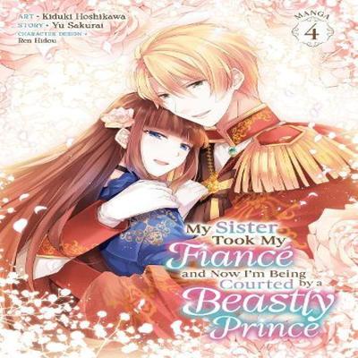 My Sister Took My Fiance and Now Im Being Courted by a Beastly Prince Manga Vol. 4 by Yu Sakurai... 9798893733143