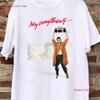 Say Anything White Cotton T Shirt Full Size S 5xl T307 Long Or Short Sleeves Vintage Washed Top For Everyday Wear Slightly