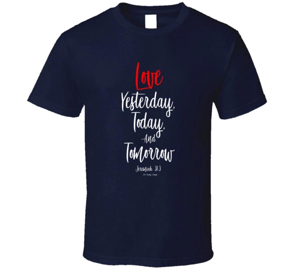

Love Yesterday Today And Tomorrow Jeremiah 31:3 Christian Verse Gift T Shirt 4XL