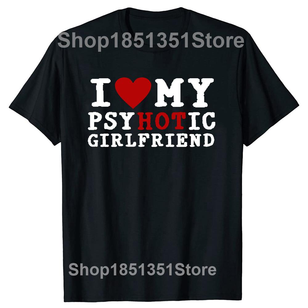 

Забавные футболки с надписью «I Love My Psychotic Girlfriend» с красным сердцем, саркастической графикой, уличная одежда, футболка с короткими рукавами, подарки на годовщину L