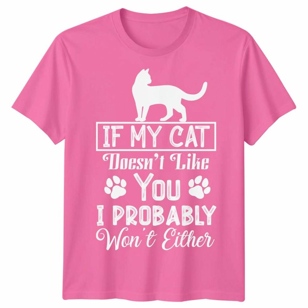 If My Cat Doesnt Like You Unisex T Shirt I Probably Wont Either Cat Lovers