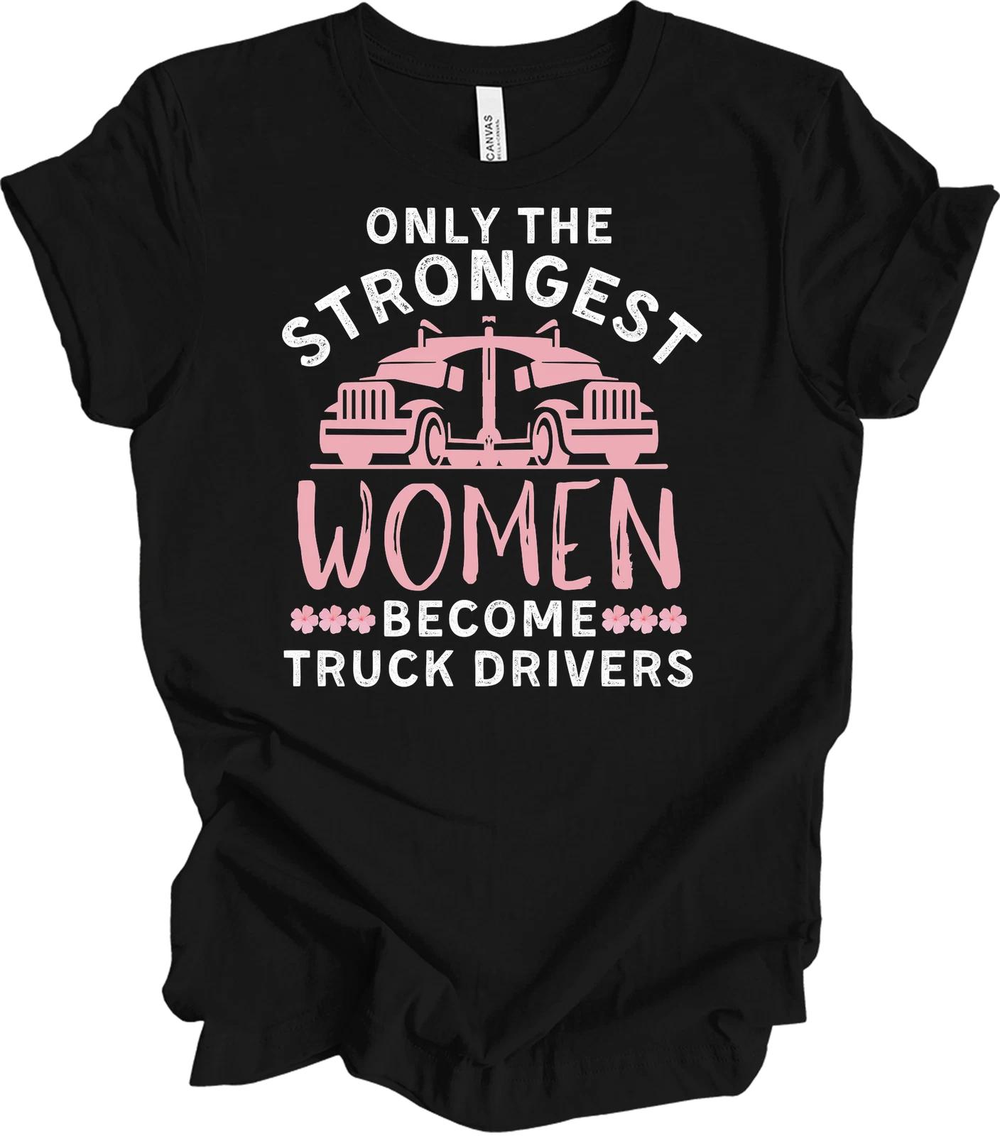Only the Strongest Women Become Truck Drivers T shirt M