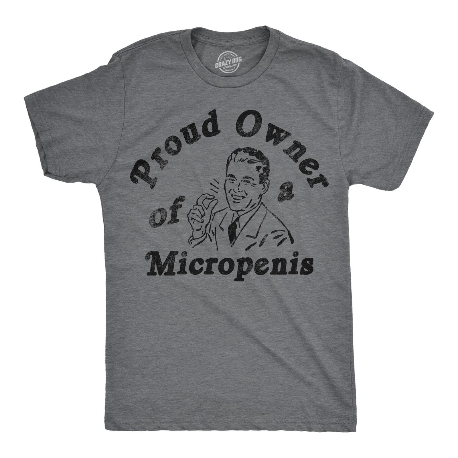 Mens Funny T Shirts Proud Owner Of A Micropenis Sarcastic Graphic Novelty Tee XXXXL