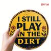 "I Still Play In the Ground" Sign. Rustic Yellow & Black Aluminum Decor for Bedroom, Kitchen or Office.