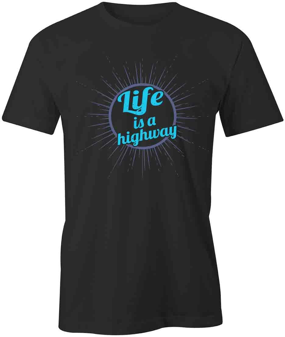Life is a Highway TShirt Tee Printed Graphic T-Shirt Gift CLOTHING S1BSA873 S