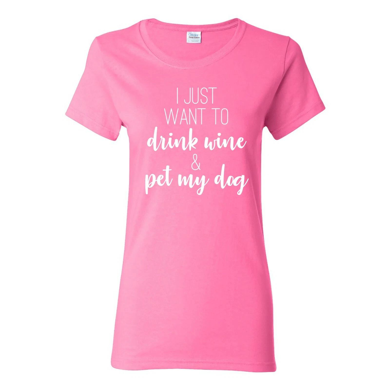 I Just Want to Drink Wine and Pet My Dog - Funny Dog Mom Womens T Shirt XL