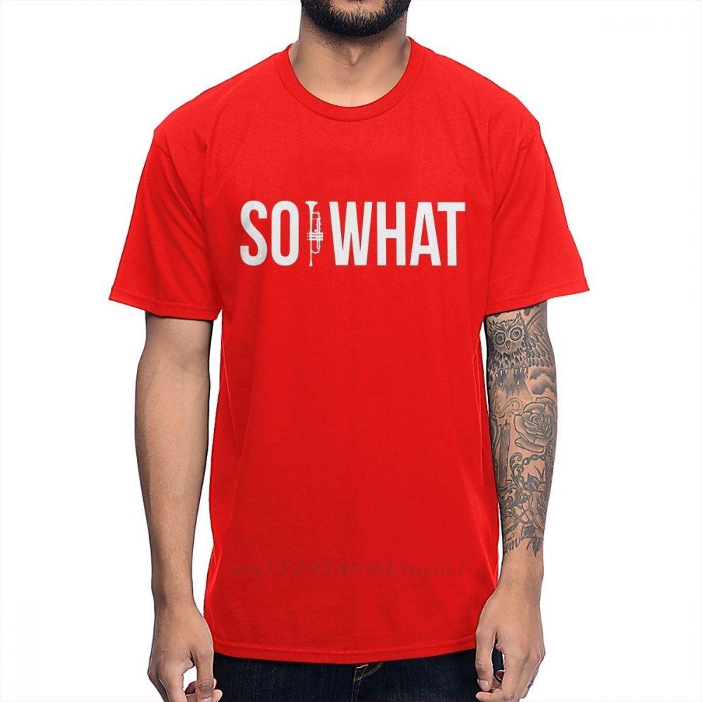 

SO WHAT For MIles Davis Fans Trumpet T Shirt Mens Quality Cotton Novelty Design High Street Tee Shirts Shirt S