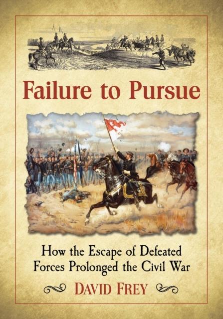 Kniha Failure To Pursue : How the Escape of Defeated Forces Prolonged the Civil War