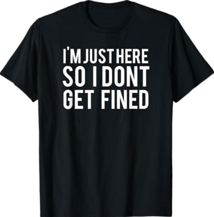 I m Just Here So I Don t Get Fined T-Shirt S разноцветный