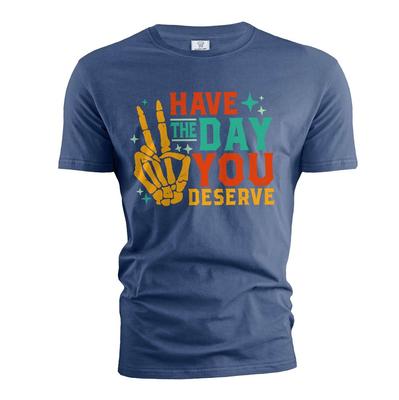 Have the Day You Deserve Shirt Funny Sarcastic Gifts Skeleton Halloween Shirts