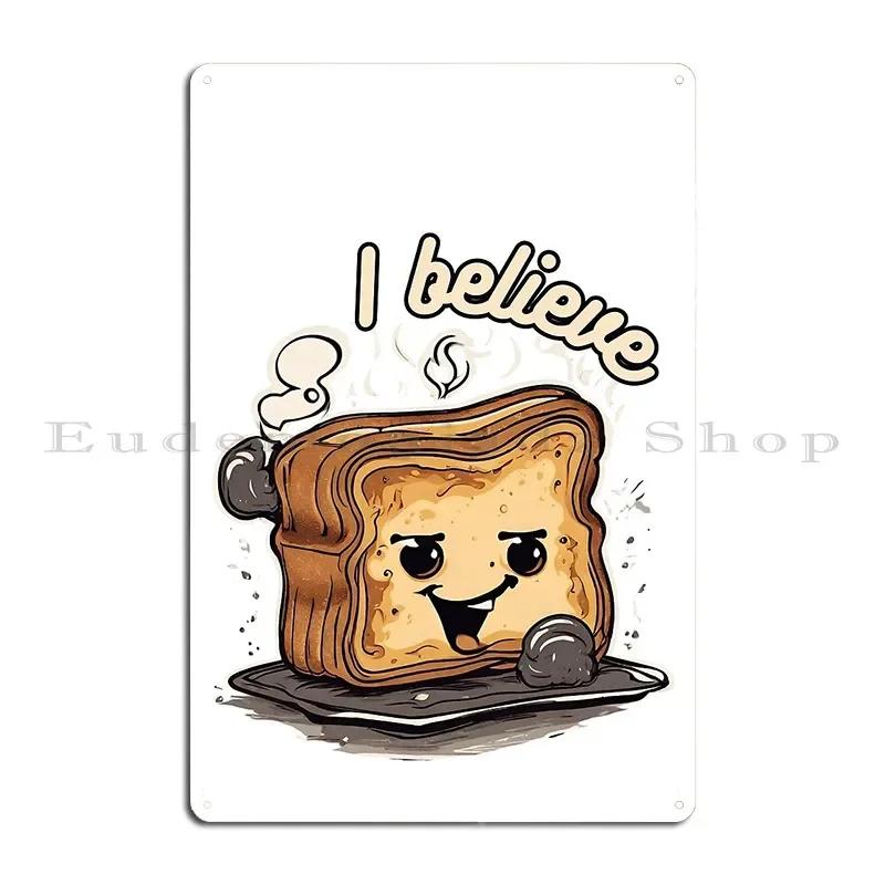 Burnt Toast Theory I Believe Metal Plaque Poster Printing Classic Vintage Wall Plaque Home Tin Sign Poster