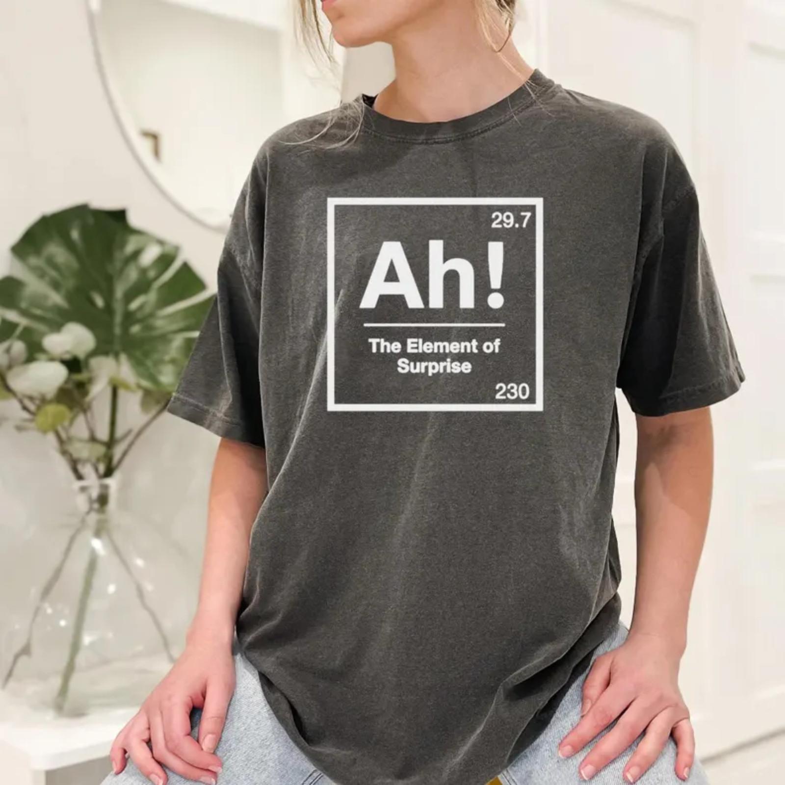 Ah! The Element of Surprise Shirt Funny Science Meme Tee Chemistry Humor T-Shirt Unisex T-Shirt XL