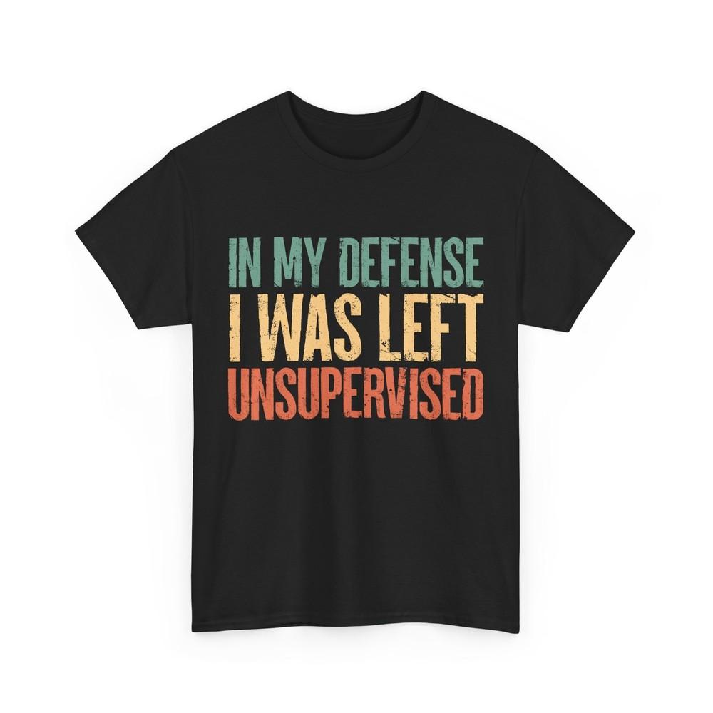 Sarcasm In My Defense I Was Left Unsupervised Sarcastic Lovers Vintage Shirt Unisex T-Shirt M
