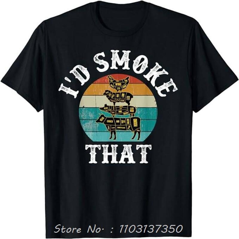 

Funny Retro BBQ Party Smoker Chef Dad Gift I d Smoke That T-Shirt Cotton Short Sleeve Hip Hop Tops Boy Tees Unisex O-Neck Tshirt 4XL
