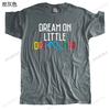 Cotton Tshirt Unisex Crew Neck Tops Summer Unisexs T Shirt Dream On Little Dre Bigger Size Homme Black Tshirt Unisexs Oneck Teeshirt