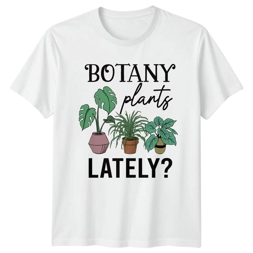 Botany Plants Lately TShirt Indoor Plants Gardening Gift For Him And Her S