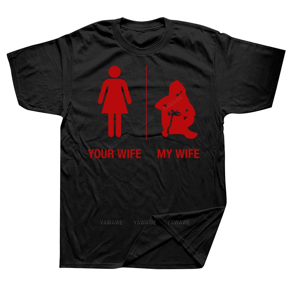Funny Your Wife My Wife Gamer T Shirts Graphic Cotton Streetwear Short Sleeve Birthday Gifts Summer Style Tshirt Unisexs Clothing