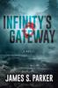 Infinitys Gateway by James S. Parker Paperback Book 9781631951107