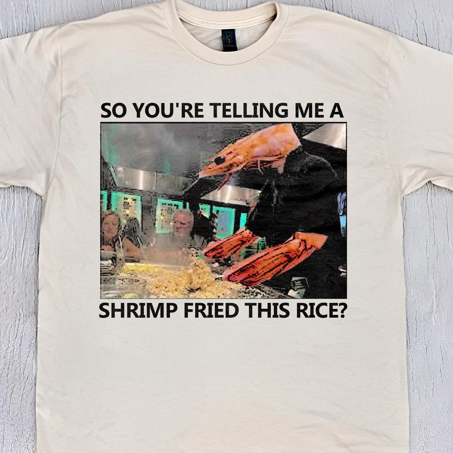 Shrimp Fried Rice Shirt : Funny Dad Joke Shirt, Chef Meme Unisex T-Shirt 2XL