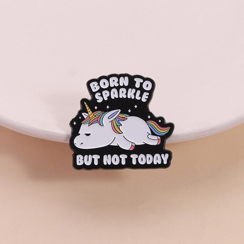 Urodzony, by błyszczeć Przypinki emaliowane jednorożec Niestandardowe Broszki BUT NOT TODAY Odznaki na klapę Ubrania Biżuteria ze zwierzętami Prezent dla Dzieci Przyjaciół