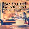 Be Ruled by Me and Other Stories by Nick Fox Paperback Book 9781035868995