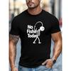 Men's T-shirt, Relaxed and Casual, Comfortable and Versatile, Men's "No Fishin Today" Graphic Summer Casual Crew Neck Short Sleeve T-shirt