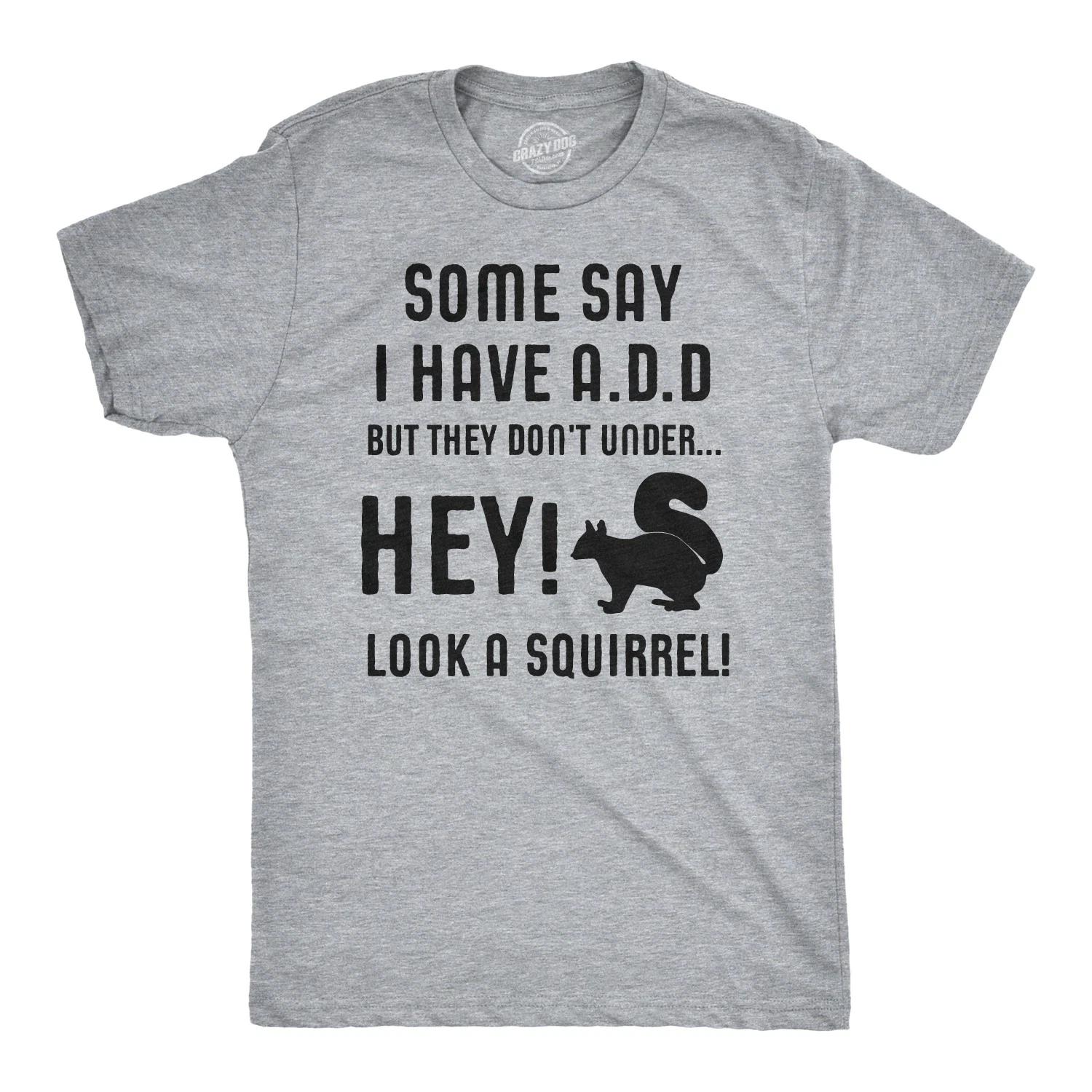 Some People Think I Have ADD, But? Hey Look A Squirrel! T-Shirt Wilidlife Tee XXXL