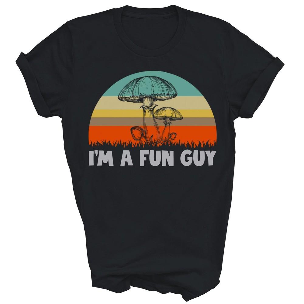 

Funny Im A Fun Guy Vintage Fungi Mushroom Mycology Unisex Shirt Gift 4XL