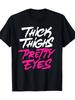 Thick Thighs Pretty Eyes Funny Graphic T-Shirt Cute Sassy Quote Casual Tee Gift