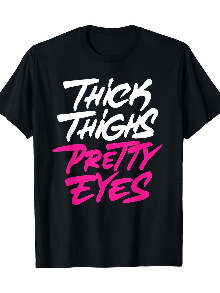 Thick Thighs Pretty Eyes Funny Graphic T-Shirt Cute Sassy Quote Casual Tee Gift