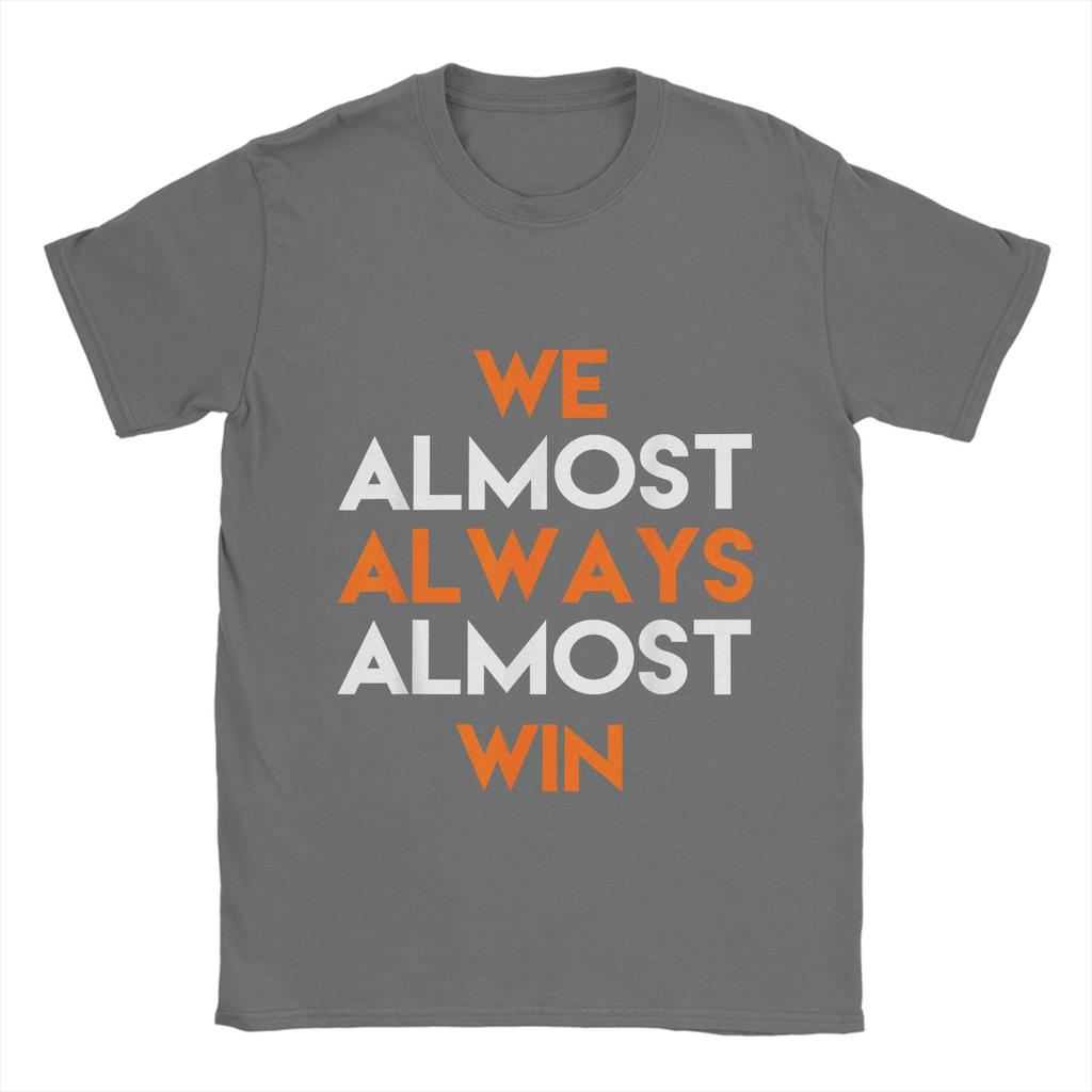 Fashion We Almost Always Almost Win T-Shirts Men Crewneck 100% Cotton T Shirts  Short Sleeve Tees Summer Clothes