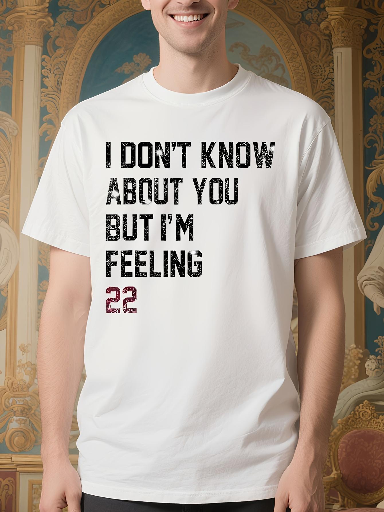 Funny Birthday Gift Tshirt - I Don t Know About You But I... M