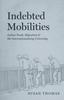 The Indebted Mobilities : Indian Youth, Migration, and the Internationalizing University Book