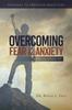 The Overcoming Fear  Anxiety : A Biblical Perspective Book