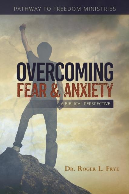 The Overcoming Fear Anxiety : A Biblical Perspective Book