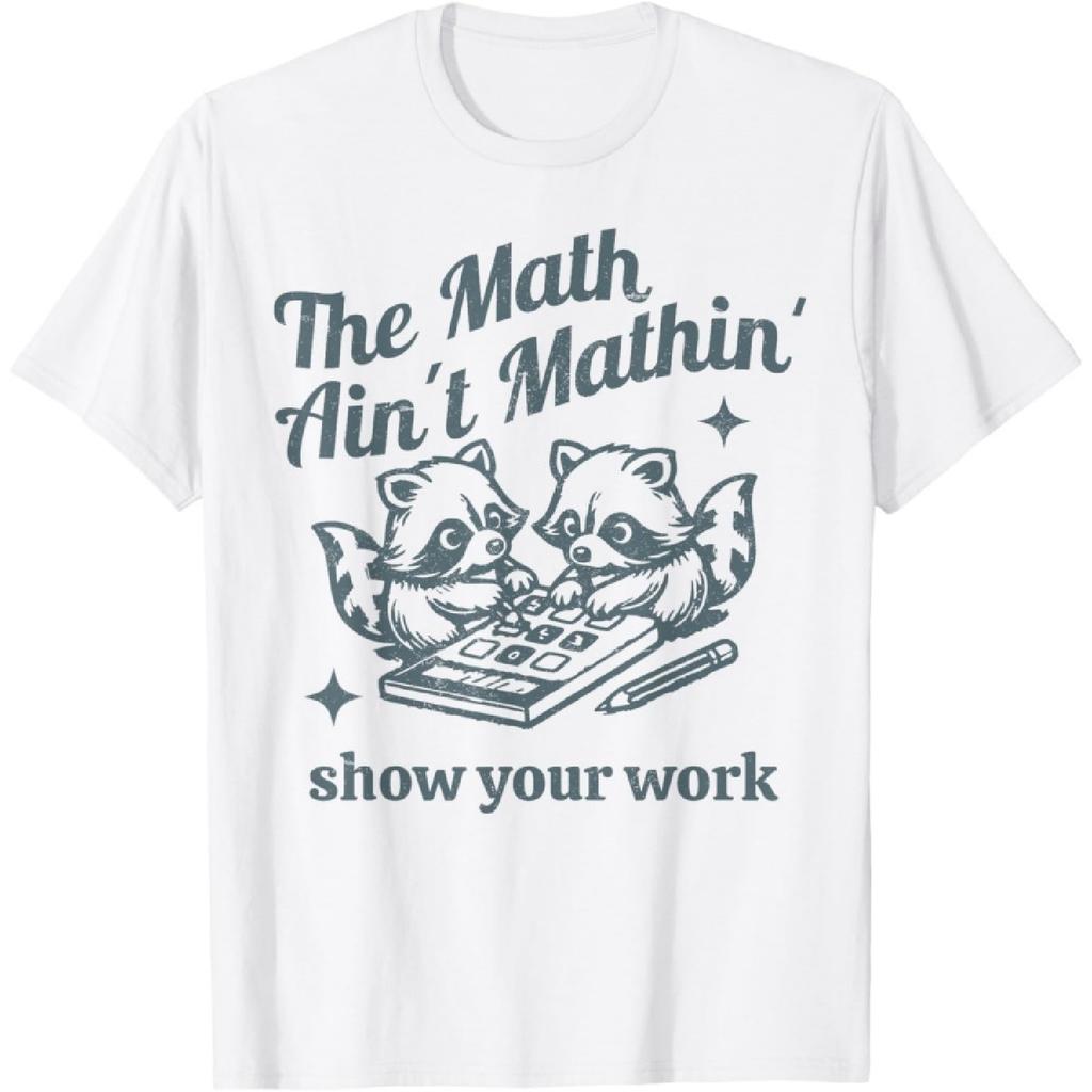 The Math Ain't Mathing Math Teacher Funny Sarcastic Raccoon T-Shirt